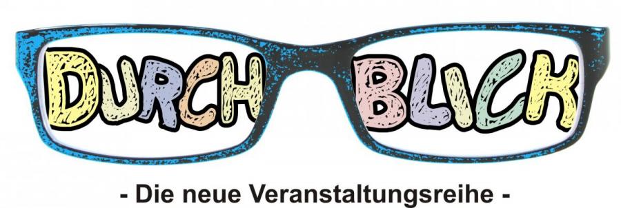 Durchblick - die neue Veranstaltungsreihe